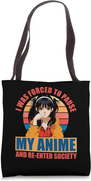 Funny I Was Forced Pause My Anime And Re-Enter Society Tote Bag