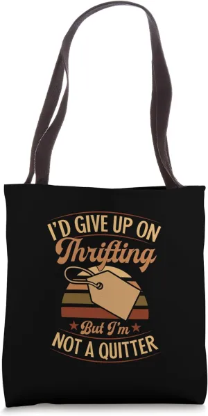 I'd Give Up On Thrifting But I'm Not A Quitter Tote Bag
