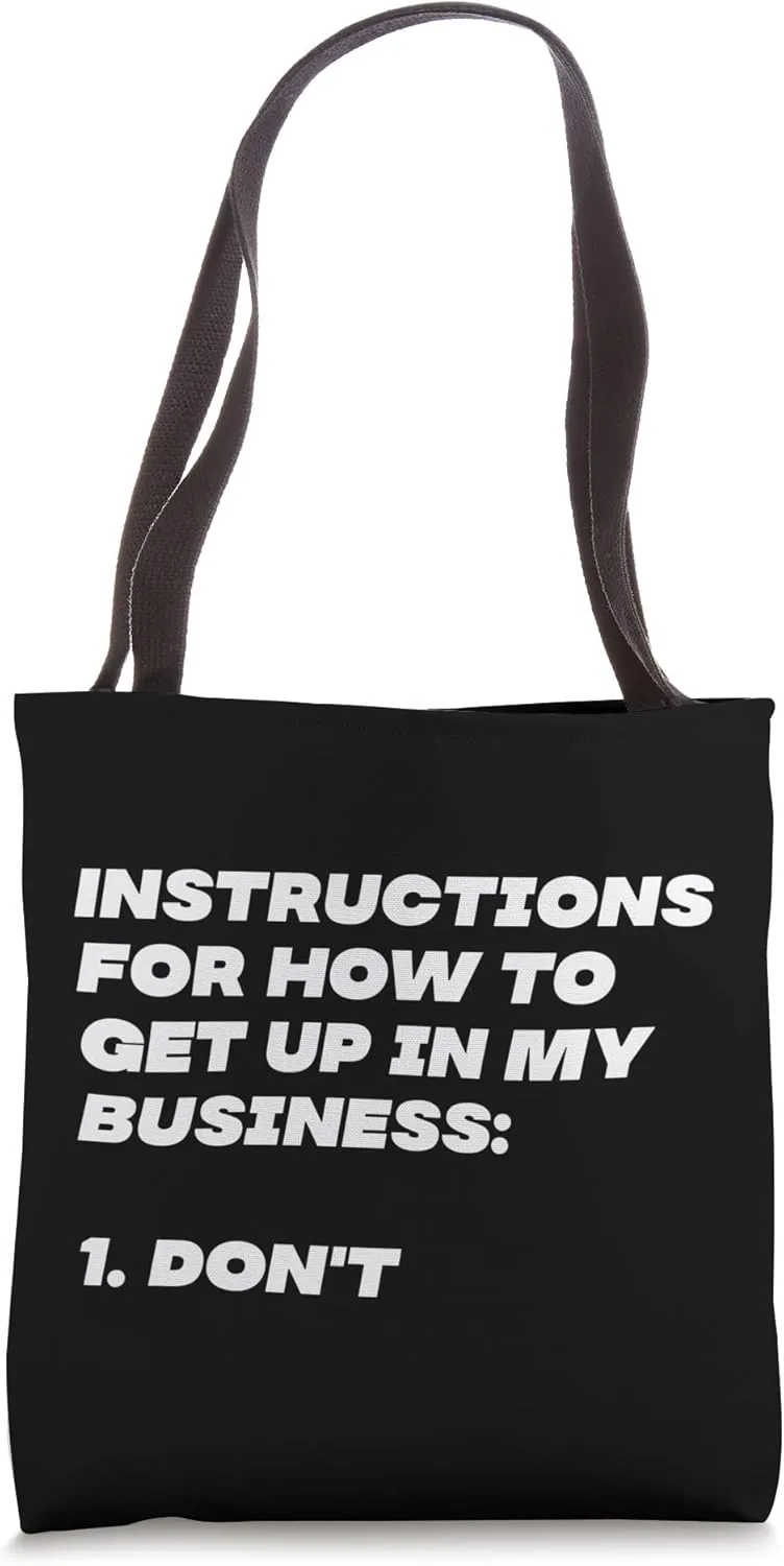 Instructions for How To Get Up In My Business Life Advice Tote Bag