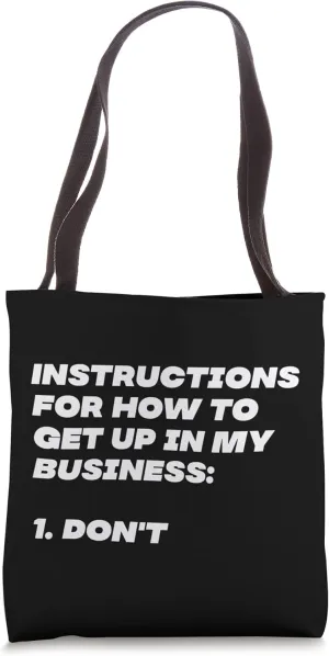 Instructions for How To Get Up In My Business Life Advice Tote Bag
