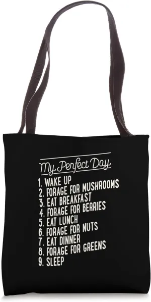 My Perfect Day Wake Up Forage For Mushrooms Sleep Tote Bag